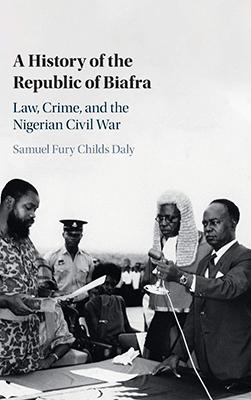 A History of the Republic of Biafra: Law, Crime, and the Nigerian Civil War book cover