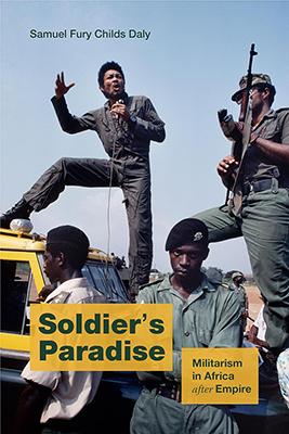 Soldier's Paradise: Militarism in Africa after Empire book coer